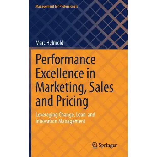 Performance Excellence in Marketing, Sales and Pricing: Leveraging Change, Lean and Innovation Management
