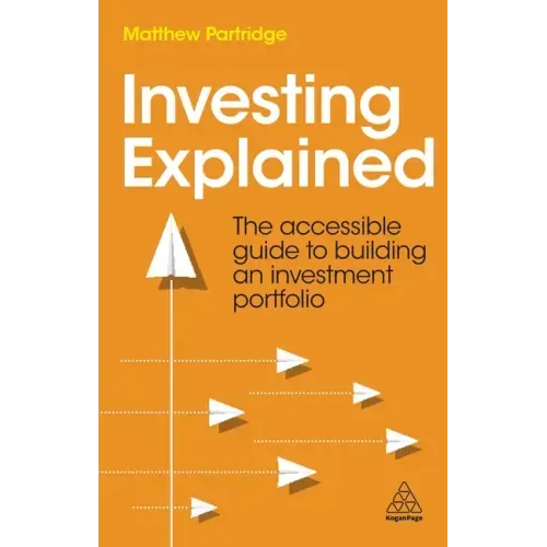 Investing Explained: The Accessible Guide to Building an Investment Portfolio
