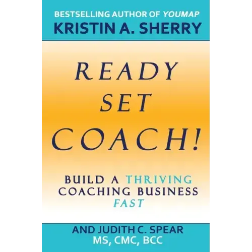 Ready, Set, Coach!: Build a Thriving Coaching Business Fast