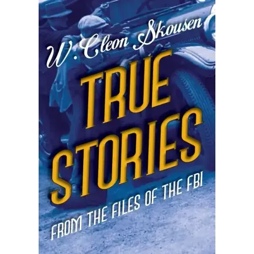 True Stories from the Files of the FBI: America's Most Notorious Gangsters, Mobsters and Mafia Members