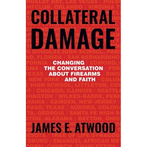 Collateral Damage: Changing the Conversation about Firearms and Faith