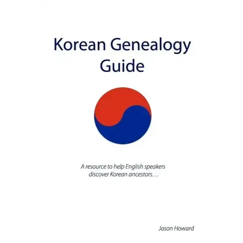 Korean Genealogy Guide: A resource to help English speakers discover Korean ancestors...