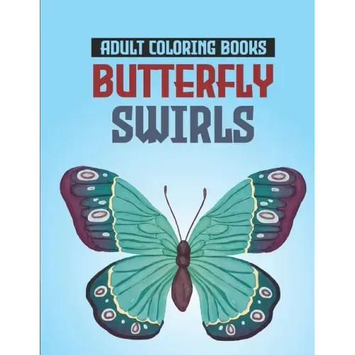 Adult Coloring Books Butterfly Swirls: Relaxing Designs, Patterns, And Mandalas Coloring Book, An Adult's Coloring Pages Of Butterflies For Stress Rel