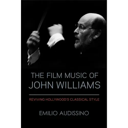 The Film Music of John Williams: Reviving Hollywood's Classical Style