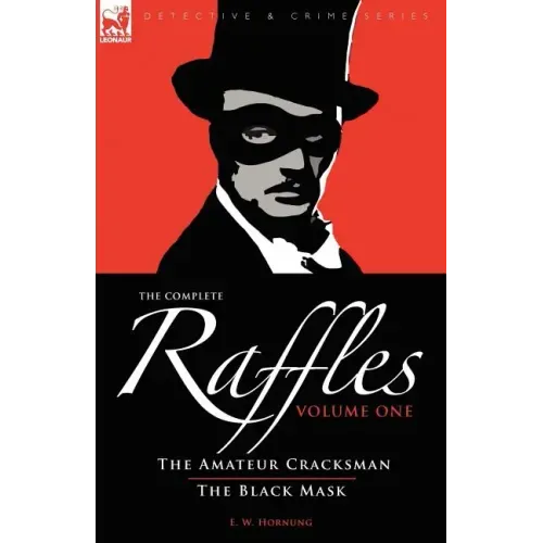 The Complete Raffles: 1-The Amateur Cracksman & the Black Mask