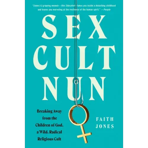 Sex Cult Nun: Breaking Away from the Children of God, a Wild, Radical Religious Cult
