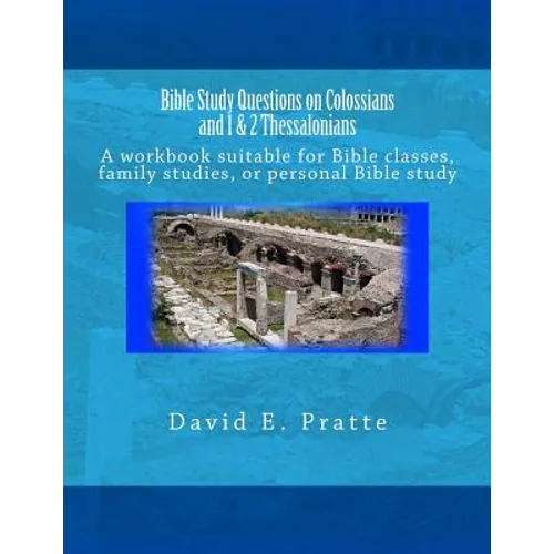 Bible Study Questions on Colossians and 1 & 2 Thessalonians: A workbook suitable for Bible classes, family studies, or personal Bible study