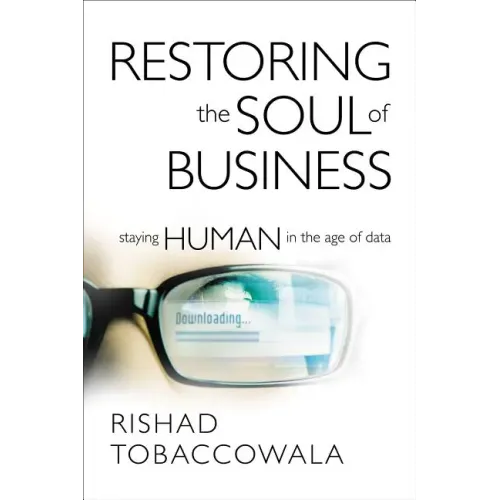 Restoring the Soul of Business: Staying Human in the Age of Data