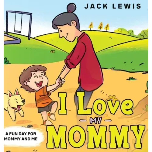 I Love My Mommy: A Fun Day for Mommy and Me