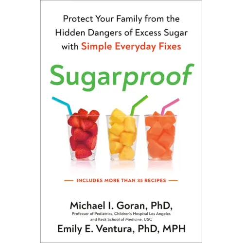 Sugarproof: Protect Your Family from the Hidden Dangers of Excess Sugar with Simple Everydayfixes