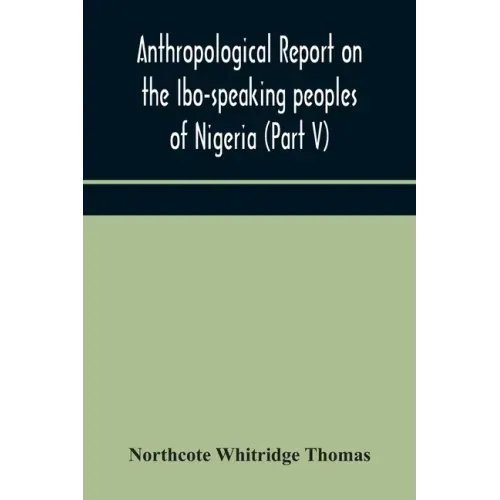 Anthropological report on the Ibo-speaking peoples of Nigeria (Part V) Addenda to Ibo-English Dictionary