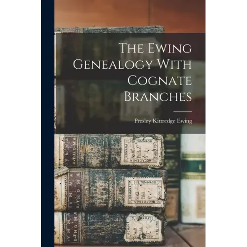 The Ewing Genealogy With Cognate Branches
