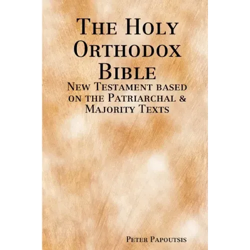The Holy Orthodox Bible - New Testament based on the Patriarchal & Majority Texts