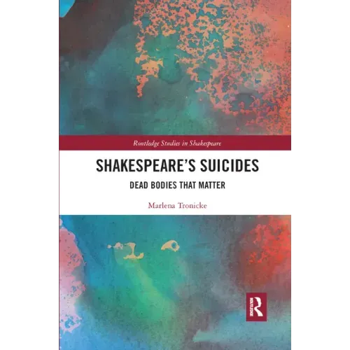 Shakespeare�s Suicides: Dead Bodies That Matter