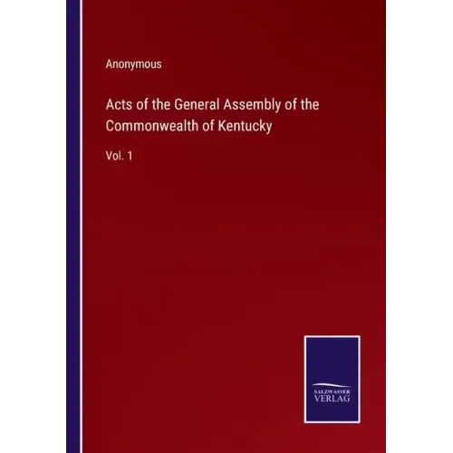 Acts of the General Assembly of the Commonwealth of Kentucky: Vol. 1
