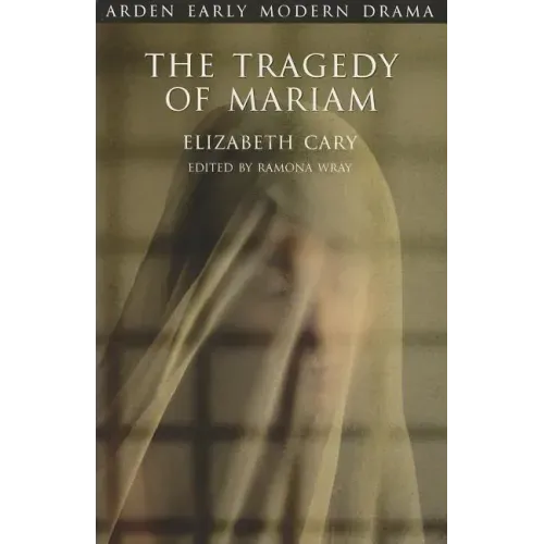 The Tragedy of Mariam: The Fair Queen of Jewry