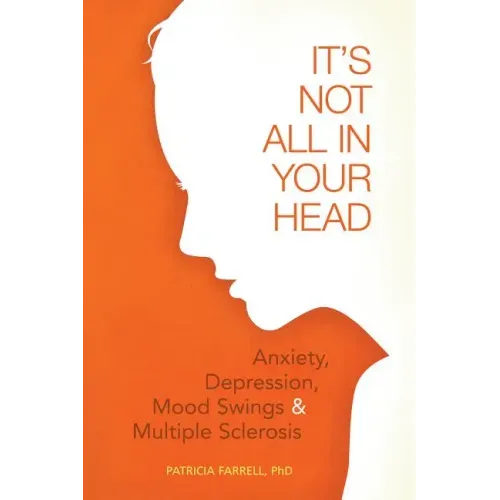 It's Not All in Your Head: Anxiety, Depresson, Mood Swings, and MS