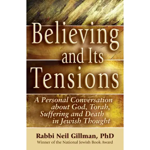 Believing and Its Tensions: A Personal Conversation about God, Torah, Suffering and Death in Jewish Thought
