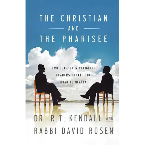 The Christian and the Pharisee: Two Outspoken Religious Leaders Debate the Road to Heaven