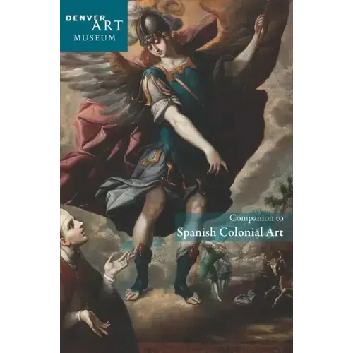 Companion to Spanish Colonial Art at the Denver Art Museum