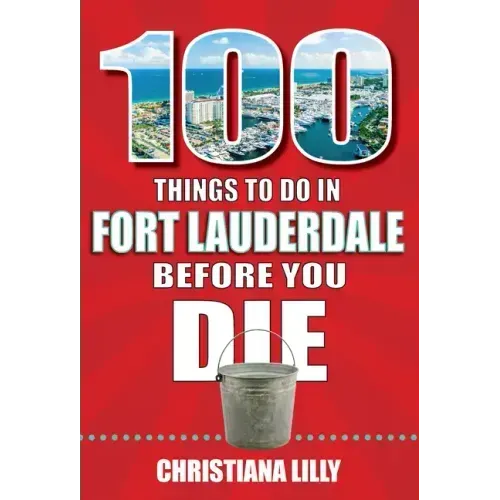 100 Things to Do in Fort Lauderdale Before You Die