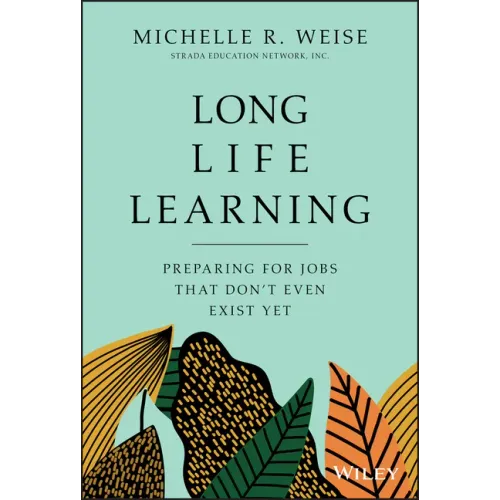 Long Life Learning: Preparing for Jobs That Don't Even Exist Yet