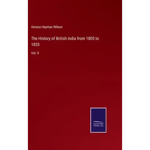 The History of British India from 1805 to 1835: Vol. II