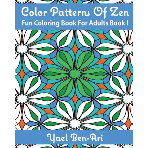 Color Patterns Of Zen: Fun Coloring Book For Adults Book 1