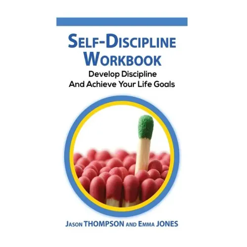 Self-Discipline Workbook: Develop Discipline and Achieve Your Life Goals