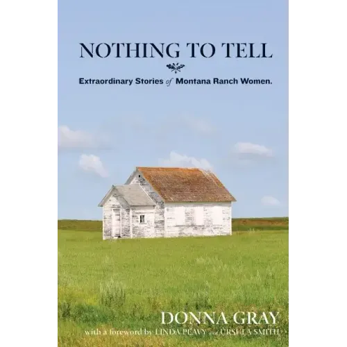 Nothing to Tell: Extraordinary Stories of Montana Ranch Women