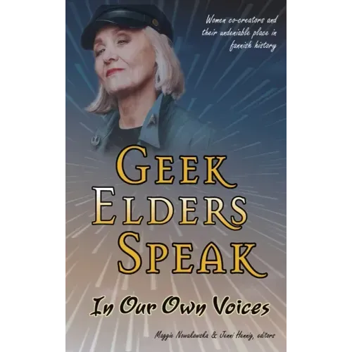 Geek Elders Speak: Women Co-creators and Their Undeniable Place in Fannish History