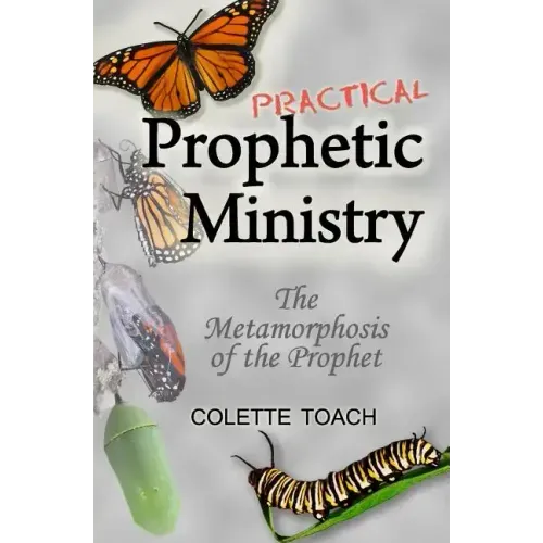 Practical Prophetic Ministry: The Metamorphosis of the Prophet
