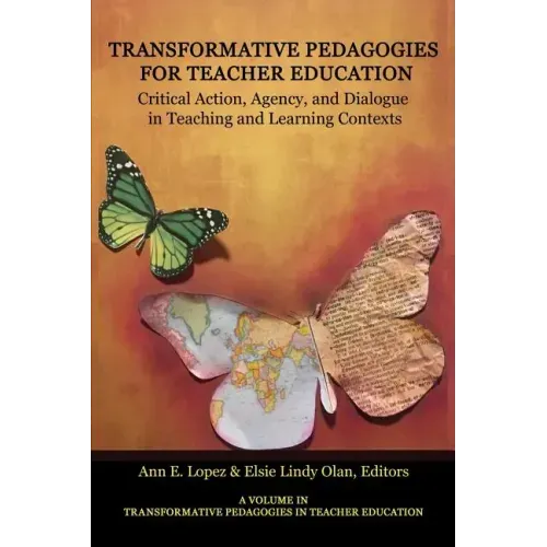 Transformative Pedagogies for Teacher Education: Critical Action, Agency and Dialogue in Teaching and Learning Contexts
