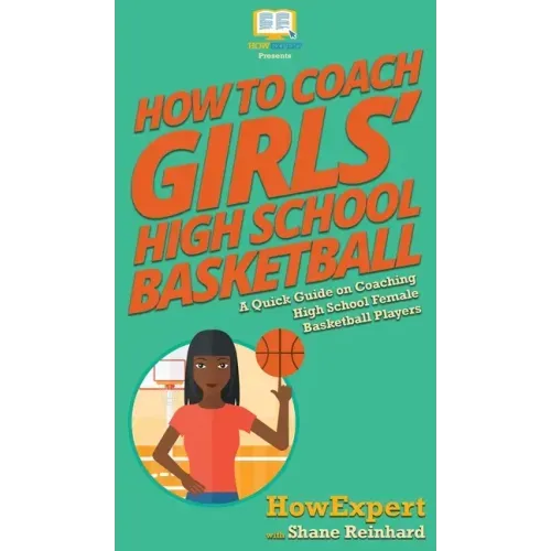 How To Coach Girls' High School Basketball: A Quick Guide on Coaching High School Female Basketball Players
