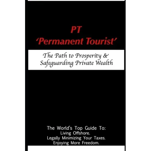 PT - 'Permanent Tourist': The Path to Prosperity & Safeguarding Private Wealth