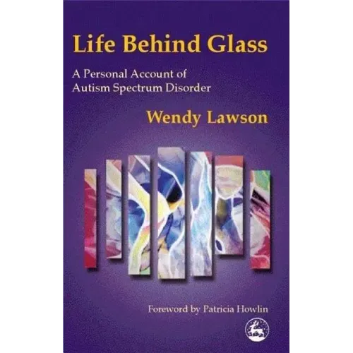 Life Behind Glass: A Personal Account of Autism Spectrum Disorder