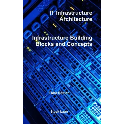 IT Infrastructure Architecture - Infrastructure Building Blocks and Concepts Third Edition