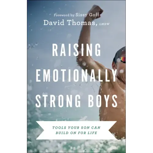 Raising Emotionally Strong Boys: Tools Your Son Can Build on for Life