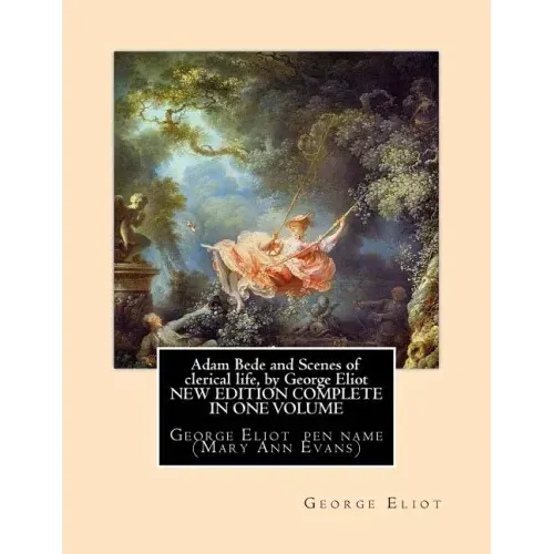 Adam Bede and Scenes of clerical life, by George Eliot (Oxford World's Classics): George Eliot her pen name Mary Ann Evans