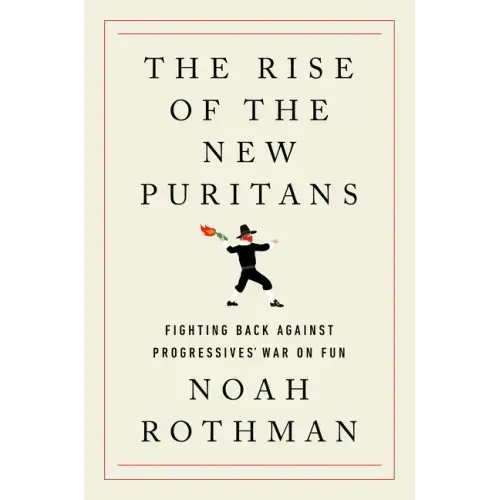 The Rise of the New Puritans: Fighting Back Against Progressives' War on Fun