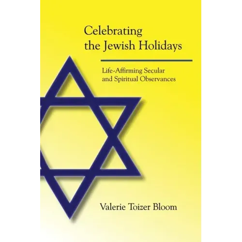 Celebrating the Jewish Holidays: Life-Affirming Secular and Spiritual Observances