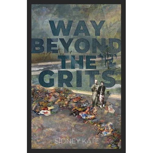 Way Beyond The GRITS: A Historical Saga of the Antics of a Girl Raised in the South in the 50s, 60s and 70s