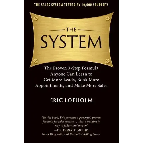 The System: The Proven 3-Step Formula Anyone Can Learn to Get More Leads, Book More Appointments, and Make More Sales
