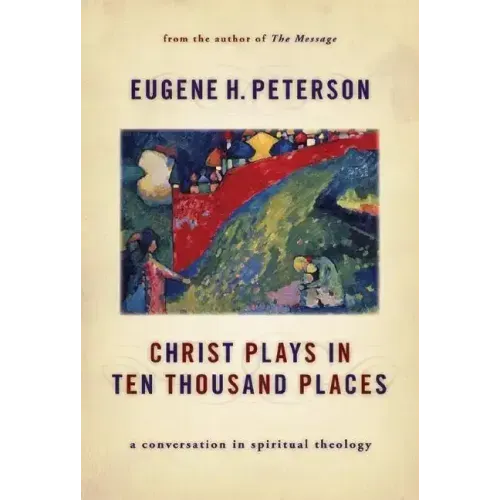 Christ Plays in Ten Thousand Places: A Conversation in Spiritual Theology