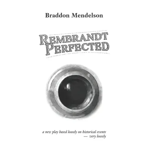Rembrandt Perfected: a new play