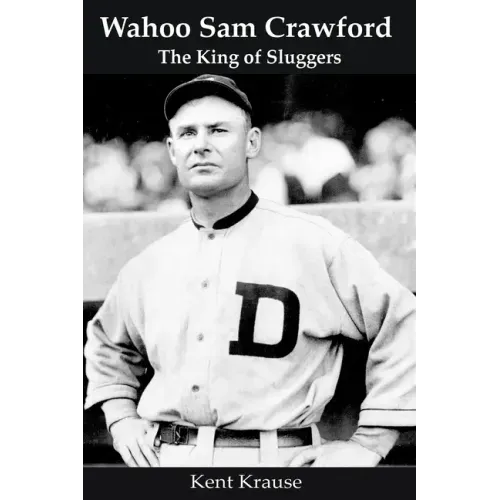 Wahoo Sam Crawford: The King of Sluggers