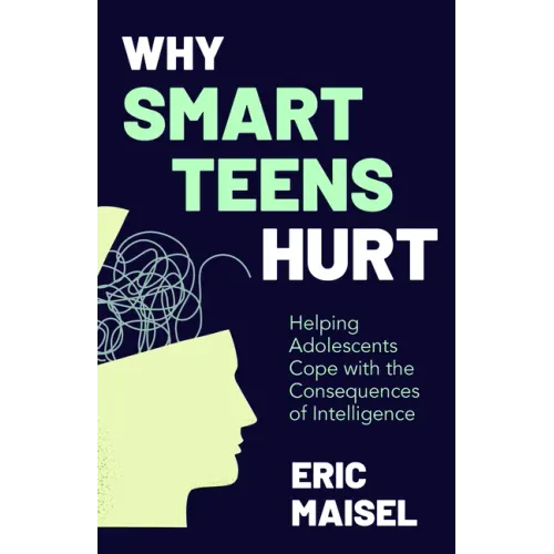 Why Smart Teens Hurt: Helping Adolescents Cope with the Consequences of Intelligence (Teenage Psychology, Teen Depression and Anxiety)