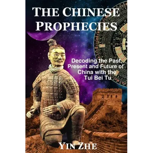 The Chinese Prophecies: Decoding the Past, Present and Future of China with the Tui Bei Tu