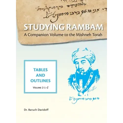 Studying Rambam. A Companion Volume to the Mishneh Torah.: Tables and Outlines. Volume 2.