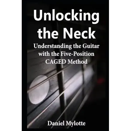 Unlocking the Neck: Understanding the Guitar with the Five-Position Caged Method